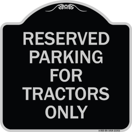 Signmission Parking Space Reserved Parking Reserved for Tractors Heavy-Gauge Alum Sign, 18" x 18", BS-1818-23353 A-DES-BS-1818-23353